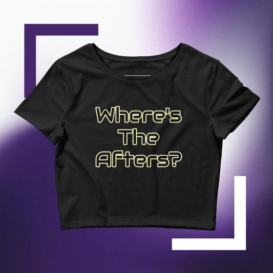 Women’s "Where's the Afters?" Crop Tee